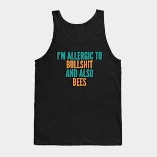 I'm Allergic To Bullshit and Also Bees Tank Top